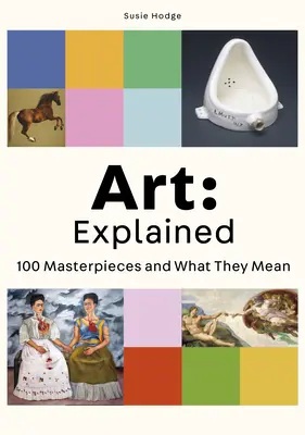 Art: Magyarázatok: 100 remekmű és jelentésük - Art: Explained: 100 Masterpieces and What They Mean