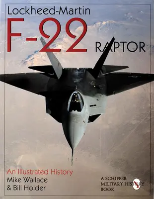 Lockheed-Martin F-22 Raptor:: Egy illusztrált történet - Lockheed-Martin F-22 Raptor:: An Illustrated History