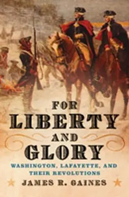 A szabadságért és a dicsőségért: Washington, Lafayette és forradalmaik - For Liberty and Glory: Washington, Lafayette, and Their Revolutions