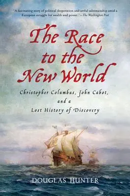 A versenyfutás az új világba: Kolumbusz Kristóf, John Cabot és a felfedezések elveszett története - The Race to the New World: Christopher Columbus, John Cabot, and a Lost History of Discovery