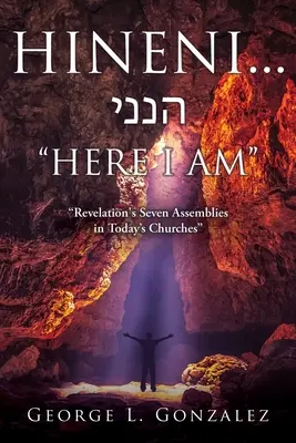 Hineni... הנני ITT VAGYOK: Jelenések könyve hét gyülekezete a mai egyházakban - Hineni... הנני HERE I AM: Revelation's Seven Assemblies in Today's Churches