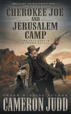 Cherokee Joe és a Jeruzsálemi tábor: Két teljes hosszúságú westernregény - Cherokee Joe and Jerusalem Camp: Two Full Length Western Novels