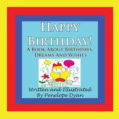 Boldog születésnapot! egy könyv születésnapokról, álmokról és kívánságokról - Happy Birthday! a Book about Birthdays, Dreams and Wishes