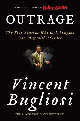 Felháborodás: O. J. Simpson megúszta a gyilkosságot - Outrage: The Five Reasons Why O. J. Simpson Got Away with Murder