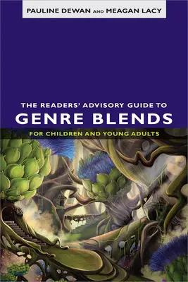 Az olvasói tanácsadó útmutató a gyermekeknek és fiatal felnőtteknek szóló műfaji keverékekhez - The Readers' Advisory Guide to Genre Blends for Children and Young Adults