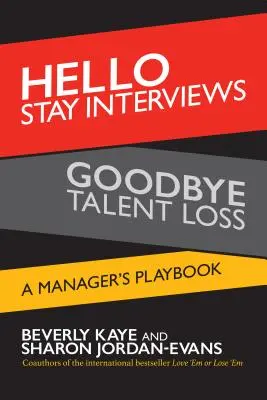 Hello Stay Interviews, Goodbye Talent Loss: Egy menedzser játékkönyve - Hello Stay Interviews, Goodbye Talent Loss: A Manager's Playbook