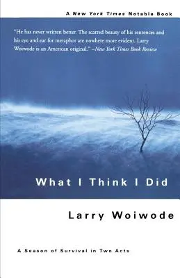 Amiről azt hiszem, hogy megtettem: A túlélés évada két felvonásban - What I Think I Did: A Season of Survival in Two Acts