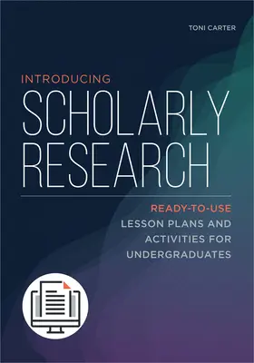 A tudományos kutatás bemutatása: Felhasználásra kész óratervek és tevékenységek egyetemisták számára - Introducing Scholarly Research: Ready-to-Use Lesson Plans and Activities for Undergraduates