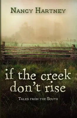 Ha a patak nem emelkedik: Mesék délről - If the Creek Don't Rise: Tales from the South