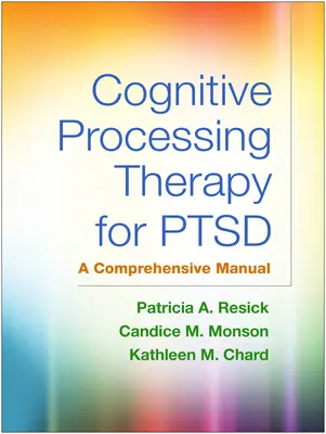 Kognitív feldolgozó terápia a PTSD számára: Átfogó kézikönyv - Cognitive Processing Therapy for Ptsd: A Comprehensive Manual