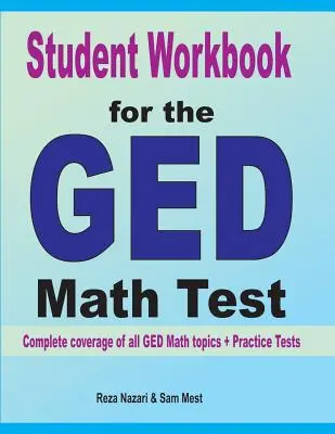 Student Workbook for the GED Math Test: Az összes GED matematika témakör teljes lefedettsége + gyakorló tesztek - Student Workbook for the GED Math Test: Complete coverage of all GED Math topics + Practice Tests