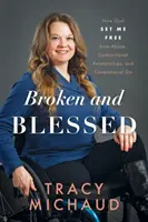 Megtört és áldott: Hogyan szabadított meg Isten a visszaélés, a diszfunkcionális kapcsolatok és a nemzedéki bűn alól - Broken and Blessed: How God Set Me Free from Abuse, Dysfunctional Relationships, and Generational Sin