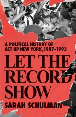 Let the Record Show: Az ACT Up New York politikai története, 1987-1993 - Let the Record Show: A Political History of ACT Up New York, 1987-1993