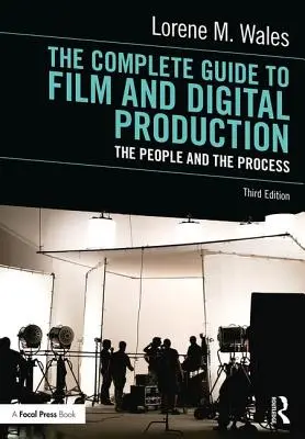 The Complete Guide to Film and Digital Production: Az emberek és a folyamat - The Complete Guide to Film and Digital Production: The People and the Process