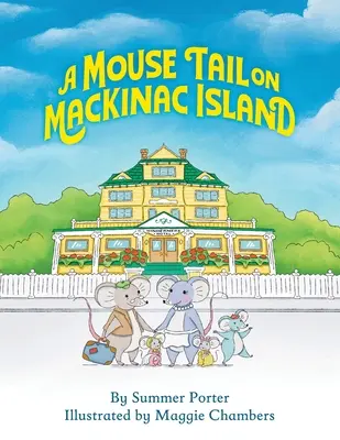 Egérfarok a Mackinac-szigeten: Egy egércsalád szigeti kalandja Észak-Michiganban - A Mouse Tail on Mackinac Island: A Mouse Family's Island Adventure In Northern Michigan