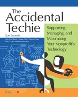 Accidental Techie: A nonprofit technológia támogatása, kezelése és maximalizálása - Accidental Techie: Supporting, Managing, and Maximizing Your Nonprofit's Technology