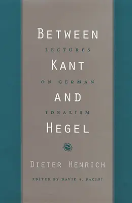 Kant és Hegel között: Előadások a német idealizmusról - Between Kant and Hegel: Lectures on German Idealism