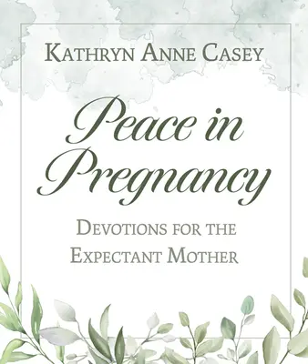 Béke a terhességben: A várandós anyáknak szóló áhítatok - Peace in Pregnancy: Devotions for the Expectant Mother