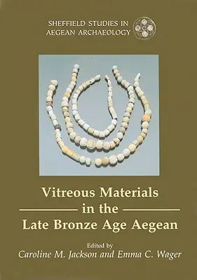 Üveges anyagok a késő bronzkori Égei-tengerben - Ablak a kelet-mediterrán világra - Vitreous Materials in the Late Bronze Age Aegean - A Window to the East Mediterranean World