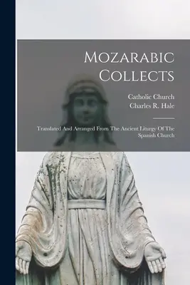 Mozarabic Collects: A spanyol egyház ősi liturgiájából fordítva és rendezve. - Mozarabic Collects: Translated And Arranged From The Ancient Liturgy Of The Spanish Church