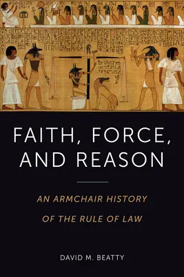 Hit, erő és ész: A jogállamiság története a fotelban - Faith, Force, and Reason: An Armchair History of the Rule of Law