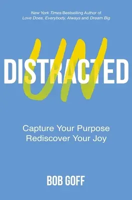 Undistracted - Capture Your Purpose. Fedezd fel újra az örömödet. - Undistracted - Capture Your Purpose. Rediscover Your Joy.