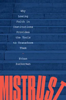 Mistrust: Why Losing Faith in Institutions Provides the Tools to Transform Them (Miért az intézményekbe vetett hit elvesztése adja meg az átalakításukhoz szükséges eszközöket) - Mistrust: Why Losing Faith in Institutions Provides the Tools to Transform Them