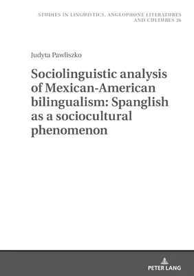 A mexikói-amerikai kétnyelvűség szociolingvisztikai elemzése: A spanglish mint szociokulturális jelenség - Sociolinguistic Analysis of Mexican-American Bilingualism: Spanglish as a Sociocultural Phenomenon