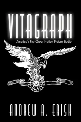 Vitagraph: Amerika első nagy filmstúdiója - Vitagraph: America's First Great Motion Picture Studio