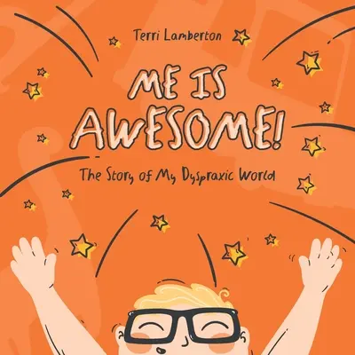 Én vagyok a félelmetes: A diszpraxiás világom története - Me is Awesome: The Story of my Dyspraxic World