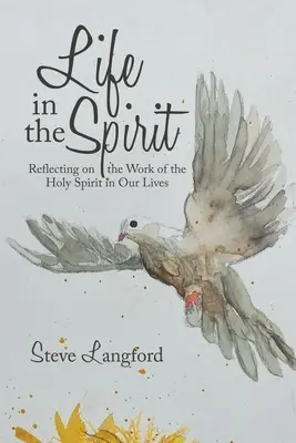 Élet a Lélekben: A Szentlélek életünkben végzett munkájáról való elmélkedés - Life in the Spirit: Reflecting on the Work of the Holy Spirit in Our Lives