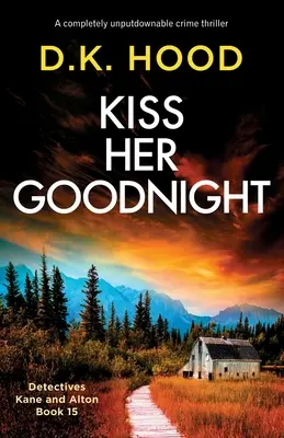 Kiss Her Goodnight: Egy teljesen letehetetlen krimi - Kiss Her Goodnight: A completely unputdownable crime thriller