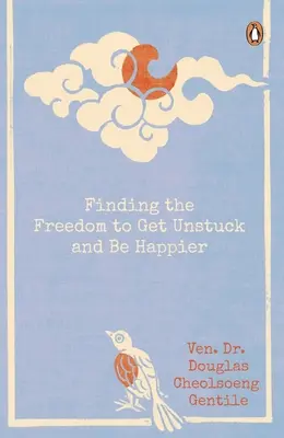 A szabadság megtalálása a megrekedésből való kilábaláshoz és a boldogabb élethez - Finding the Freedom to Get Unstuck and Be Happier