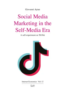 Közösségi média marketing az önmédia korszakában: Önkísérlet a Tiktokon - Social Media Marketing in the Self-Media Era: A Self-Experiment on Tiktok