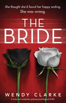 A menyasszony: Egy fordulatos és teljesen lebilincselő pszichológiai thriller - The Bride: A twisty and completely gripping psychological thriller