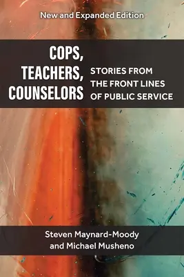 Zsaruk, tanárok, tanácsadók: Történetek a közszolgálat frontvonaláról - Cops, Teachers, Counselors: Stories from the Front Lines of Public Service
