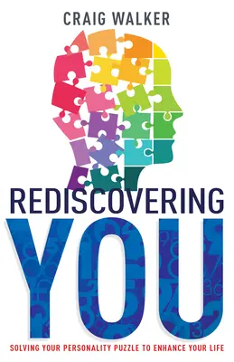 Rediscovering You: A személyiséged rejtvényének megoldása az életed jobbá tétele érdekében - Rediscovering You: Solving Your Personality Puzzle to Enhance Your Life