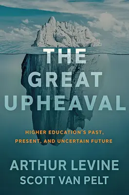 A nagy felfordulás: A felsőoktatás múltja, jelene és bizonytalan jövője - The Great Upheaval: Higher Education's Past, Present, and Uncertain Future