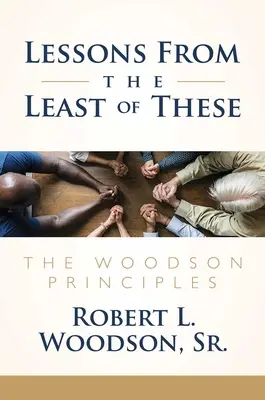 Lessons from the Least of These: A Woodson-elvek - Lessons from the Least of These: The Woodson Principles