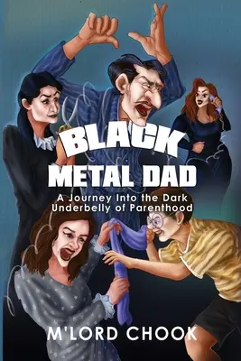 Black Metal Apa: A Journey Into the Dark Underbelly of Parenthood (Utazás a szülői lét sötét bugyraiba) - Black Metal Dad: A Journey Into the Dark Underbelly of Parenthood