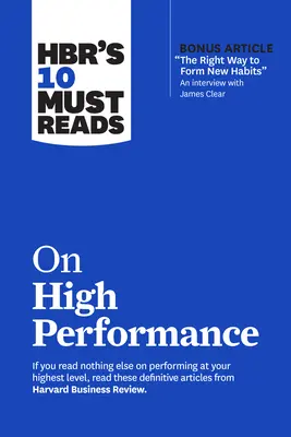 Hbr 10 kötelező olvasmánya a nagyteljesítményről (bónusz cikkel: Az új szokások kialakításának helyes módja és egy interjú James Clearrel)