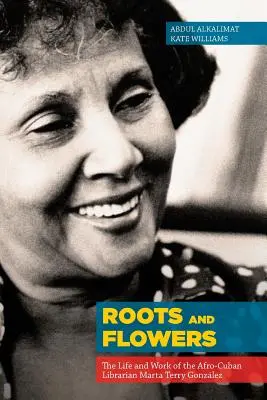 Gyökerek és virágok: Az afro-kubai könyvtáros Marta Terry Gonzlez élete és munkássága - Roots and Flowers: The Life and Work of the Afro-Cuban Librarian Marta Terry Gonzlez