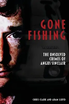 Gone Fishing: Angus Sinclair megoldatlan bűntényei - Gone Fishing: The Unsolved Crimes of Angus Sinclair