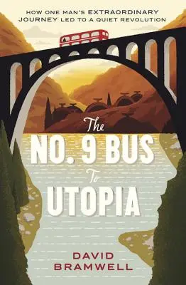 A 9-es busz Utópiába: Hogyan vezetett egy ember rendkívüli utazása egy csendes forradalomhoz? - The No.9 Bus to Utopia: How One Man's Extraordinary Journey Led to a Quiet Revolution