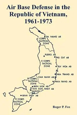 Légibázisok védelme a Vietnami Köztársaságban, 1961-1973 - Air Base Defense in the Republic of Vietnam, 1961-1973