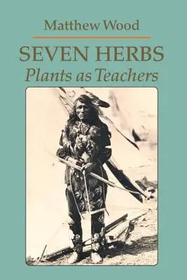 Hét gyógynövény: Növények mint tanítók - Seven Herbs: Plants as Teachers