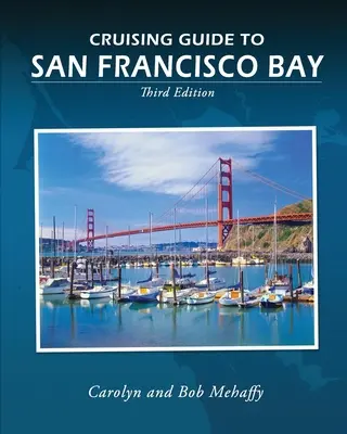 A San Franciscó-i öbölbeli hajókázás kalauza: 3. kiadás - Cruising Guide to San Francisco Bay: 3rd Edition