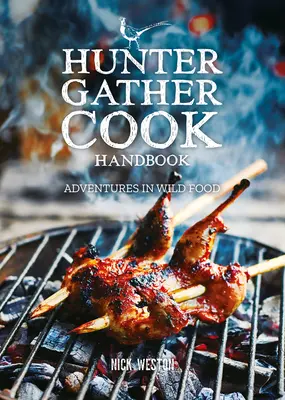 Hunter Gather Cook kézikönyv: Kalandok a vadonban - Hunter Gather Cook Handbook: Adventures in Wild Food