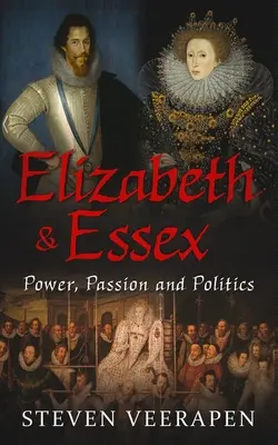 Erzsébet és Essex: Hatalom, szenvedély és politika - Elizabeth and Essex: Power, Passion, and Politics