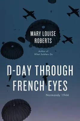 A D-nap francia szemmel: Normandia 1944 - D-Day Through French Eyes: Normandy 1944